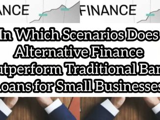 In Which Scenarios Does Alternative Finance Outperform Traditional Bank Loans for Small Businesses