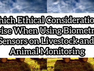 Which Ethical Considerations Arise When Using Biometric Sensors on Livestock and Animal Monitoring