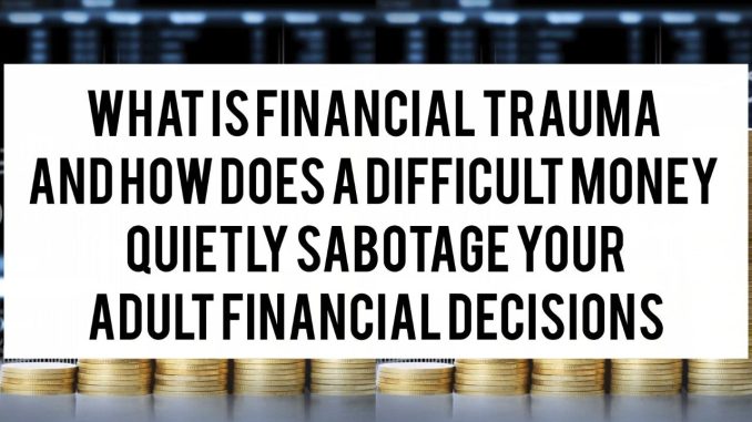 What Is Financial Trauma and How Does a Difficult Money Childhood Quietly Sabotage Your Adult Financial Decisions