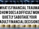 What Is Financial Trauma and How Does a Difficult Money Childhood Quietly Sabotage Your Adult Financial Decisions
