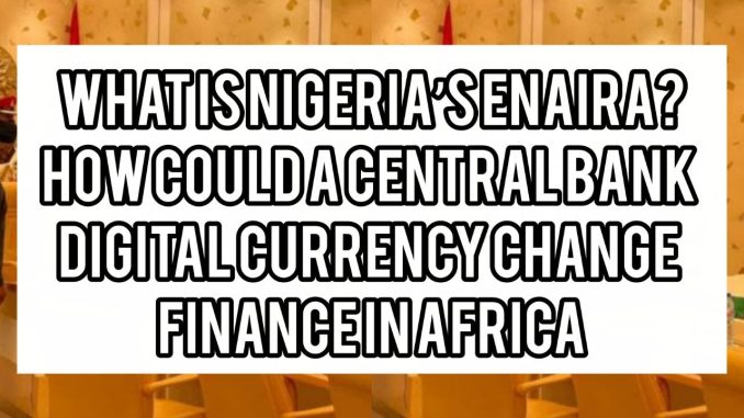 What Is Nigeria’s eNaira? How Could a Central Bank Digital Currency Change Finance in Africa